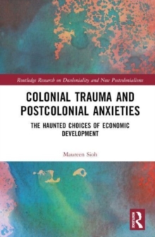 Colonial Trauma and Postcolonial Anxieties: The Haunted Choices of Economic Development