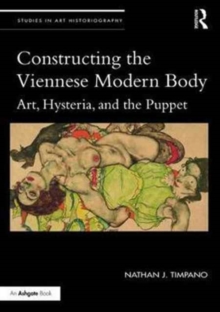 Image for Constructing the Viennese modern body  : art, hysteria and the puppet