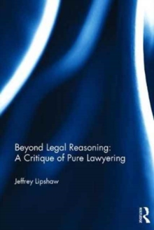 Image for Beyond Legal Reasoning: a Critique of Pure Lawyering