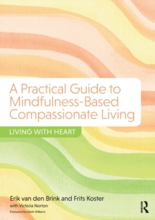 A Practical Guide to Mindfulness-Based Compassionate Living: Living with Heart