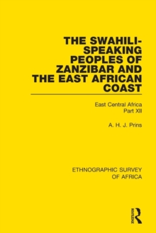 The Swahili-Speaking Peoples of Zanzibar and the East African Coast (Arabs, Shirazi and Swahili): East Central Africa Part XII