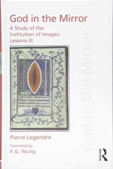 Pierre Legendre Lessons III God in the Mirror