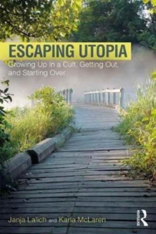 Escaping Utopia: Growing Up in a Cult, Getting Out, and Starting Over