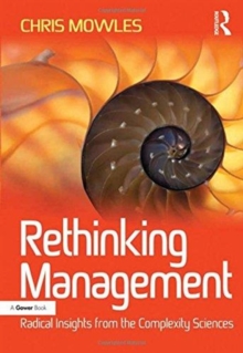 Rethinking Management: Radical Insights from the Complexity Sciences