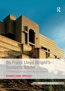 Image for On Frank Lloyd Wright's concrete adobe  : Irving Gill, Rudolph Schindler and the American Southwest