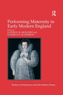 Image for Performing Maternity in Early Modern England