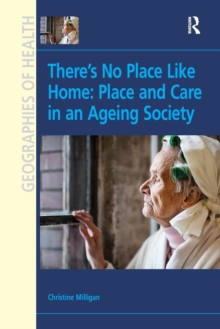 Image for There's No Place Like Home: Place and Care in an Ageing Society