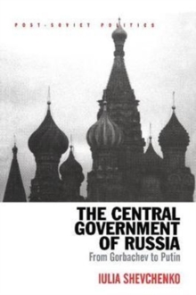 The Central Government of Russia: From Gorbachev to Putin