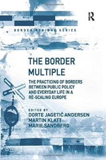 Image for The Border Multiple : The Practicing of Borders between Public Policy and Everyday Life in a Re-scaling Europe
