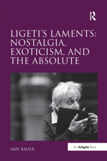 Image for Ligeti's Laments: Nostalgia, Exoticism, and the Absolute