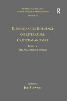 Image for Volume 12, Tome IV: Kierkegaard's Influence on Literature, Criticism and Art