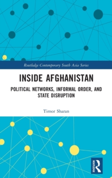 Inside Afghanistan: Political Networks, Informal Order, and State Disruption