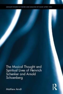 Image for The musical thought and spiritual lives of Heinrich Schenker and Arnold Schoenberg