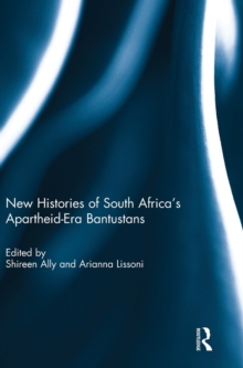 New Histories of South Africa's Apartheid-Era Bantustans