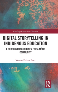 Digital Storytelling in Indigenous Education: A Decolonizing Journey for a Metis Community