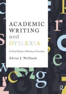 Image for Academic writing and dyslexia  : a visual guide to writing at university