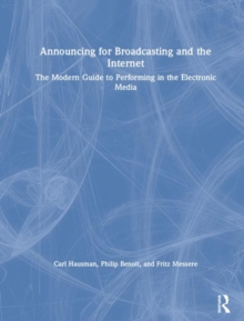 Announcing for Broadcasting and the Internet: The Modern Guide to Performing in the Electronic Media