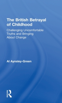 Image for The British betrayal of childhood  : challenging uncomfortable truths and bringing about change