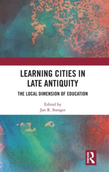 Learning Cities in Late Antiquity: The Local Dimension of Education