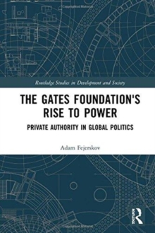 Image for The Gates Foundation's rise to power  : private authority in global politics