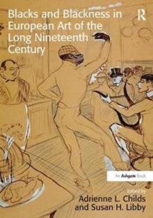 Image for Blacks and Blackness in European Art of the Long Nineteenth Century