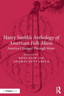 Harry Smith’s Anthology of American Folk Music: America Changed Through Music
