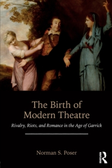 Image for The birth of modern theatre  : rivalry, riots, and romance