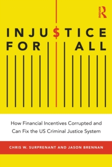 Image for Injustice for All : How Financial Incentives Corrupted and Can Fix the US Criminal Justice System