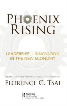 Phoenix Rising – Leadership + Innovation in the New Economy: Lessons in Long-Term Thinking from Global Family Enterprises