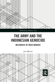 The Army and the Indonesian Genocide: Mechanics of Mass Murder