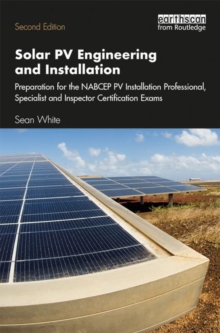 Image for Solar PV Engineering and Installation : Preparation for the NABCEP PV Installation Professional, Specialist and Inspector Certification Exams