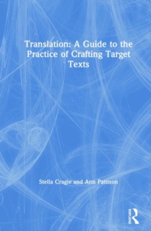 Translation: A Guide to the Practice of Crafting Target Texts