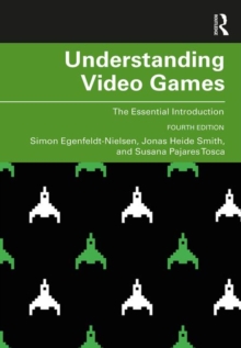 Understanding Video Games: The Essential Introduction