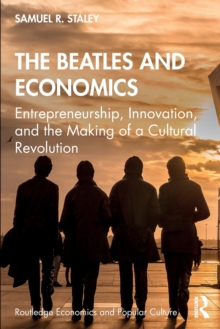 Image for The Beatles and economics  : entrepreneurship, innovation, and the making of a cultural revolution