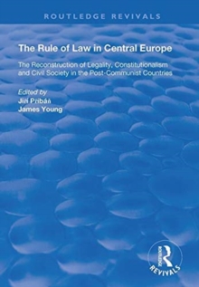 Image for The Rule of Law in Central Europe : The Reconstruction of Legality, Constitutionalism and Civil Society in the Post-Communist Countries