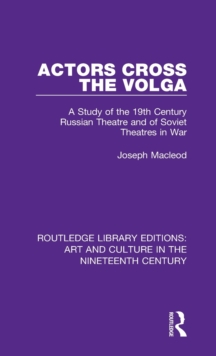 Image for Actors cross the Volga  : a study of the 19th century Russian theatre and of Soviet theatres in war