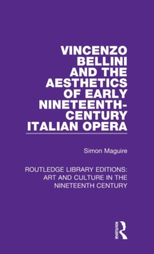 Image for Vincenzo Bellini and the Aesthetics of Early Nineteenth-Century Italian Opera