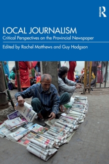 Local Journalism: Critical Perspectives on the Provincial Newspaper