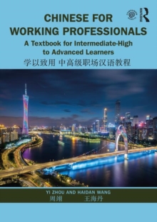 Chinese for Working Professionals: A Textbook for Intermediate-High to Advanced Learners