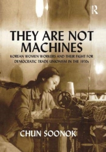 They Are Not Machines: Korean Women Workers and their Fight for Democratic Trade Unionism in the 1970s