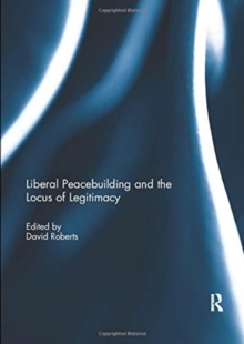 Image for Liberal Peacebuilding and the Locus of Legitimacy