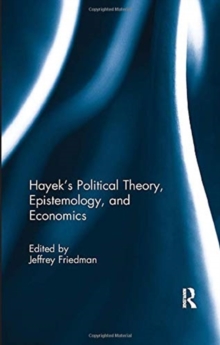Hayek's Political Theory, Epistemology, and Economics