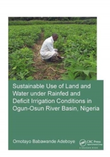 Sustainable Use of Land and Water Under Rainfed and Deficit Irrigation Conditions in Ogun-Osun River Basin, Nigeria