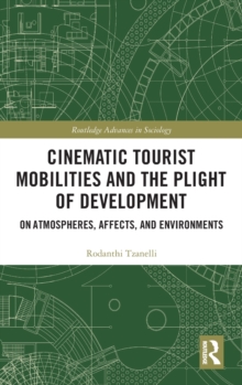 Image for Cinematic tourist mobilities and the plight of development  : on atmospheres, affects and environments
