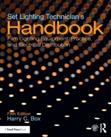 Set Lighting Technician’s Handbook: Film Lighting Equipment, Practice, and Electrical Distribution