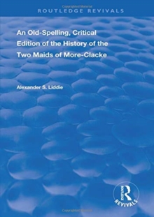 Old-Spelling, Critical Edition of The History of the Two Maids of More-Clacke