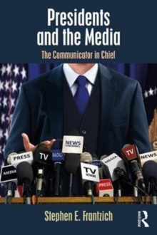 Image for Presidents and the media  : the communicator in chief
