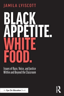 Image for Black appetite, white food  : issues of race, voice, and justice within and beyond the classroom