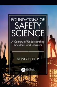 Image for Foundations of safety science  : a century of understanding accidents and disasters