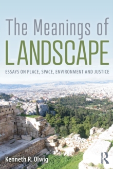 Image for The meanings of landscape  : essays on place, space, environment and justice